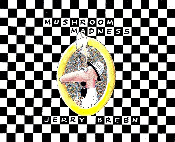 Mushroom Madness by Jerry Breen